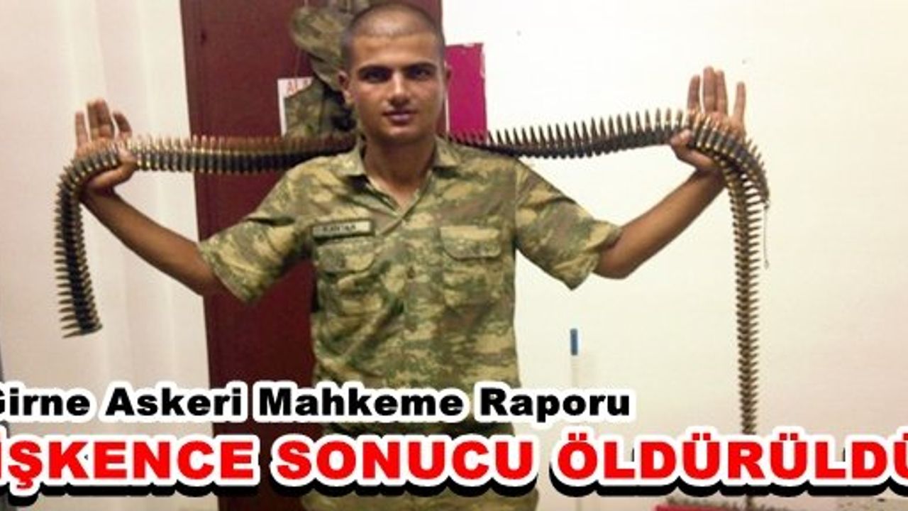 Girne Askeri Mahkemesi:''İşkence Sonucu Öldürüldü"