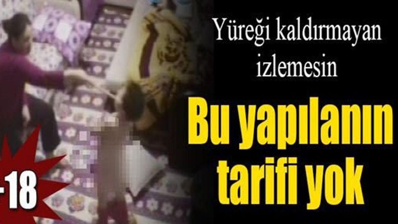 Kayseri'de Üvey Anne Dehşeti Gizli Kamerada