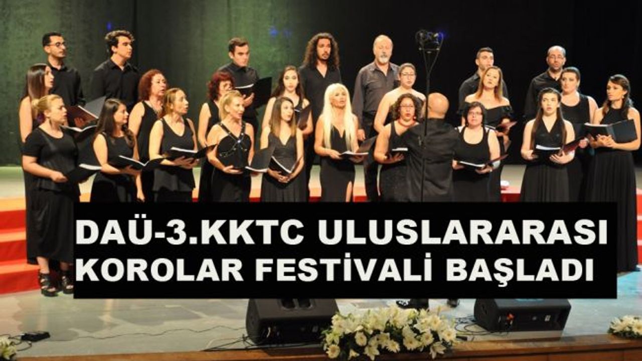DAÜ 3.KKTC Uluslararası Korolar Festivali Başladı!