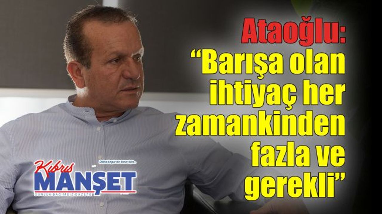 Ataoğlu: “Barışa olan ihtiyaç her zamankinden fazla ve gerekli”
