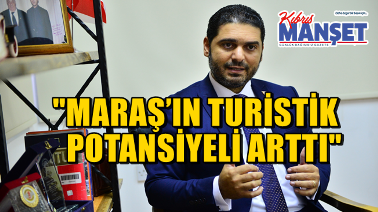 Savaşan: "Son siyasi gelişmeler Maraş’ın turistik potansiyeli artırdı!"