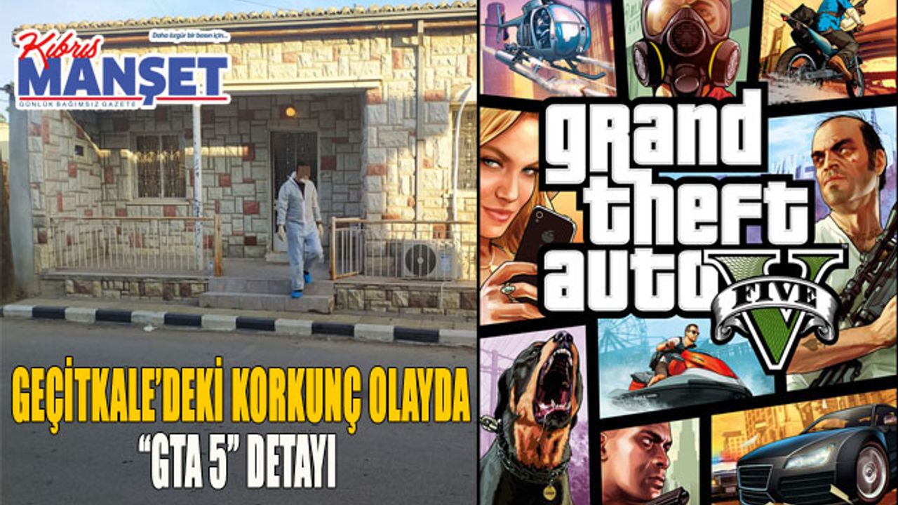 Geçitkale’deki korkunç olayda “GTA 5” detayı