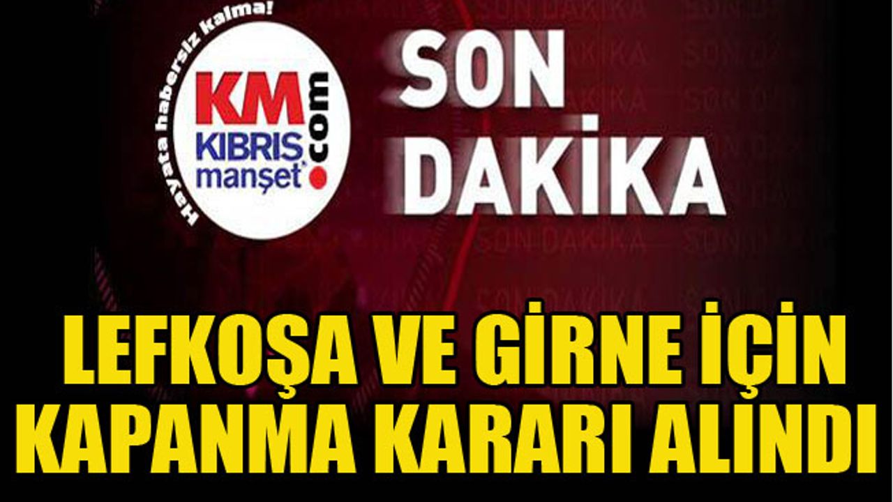 Lefkoşa ve Girne için kapanma kararı alındı