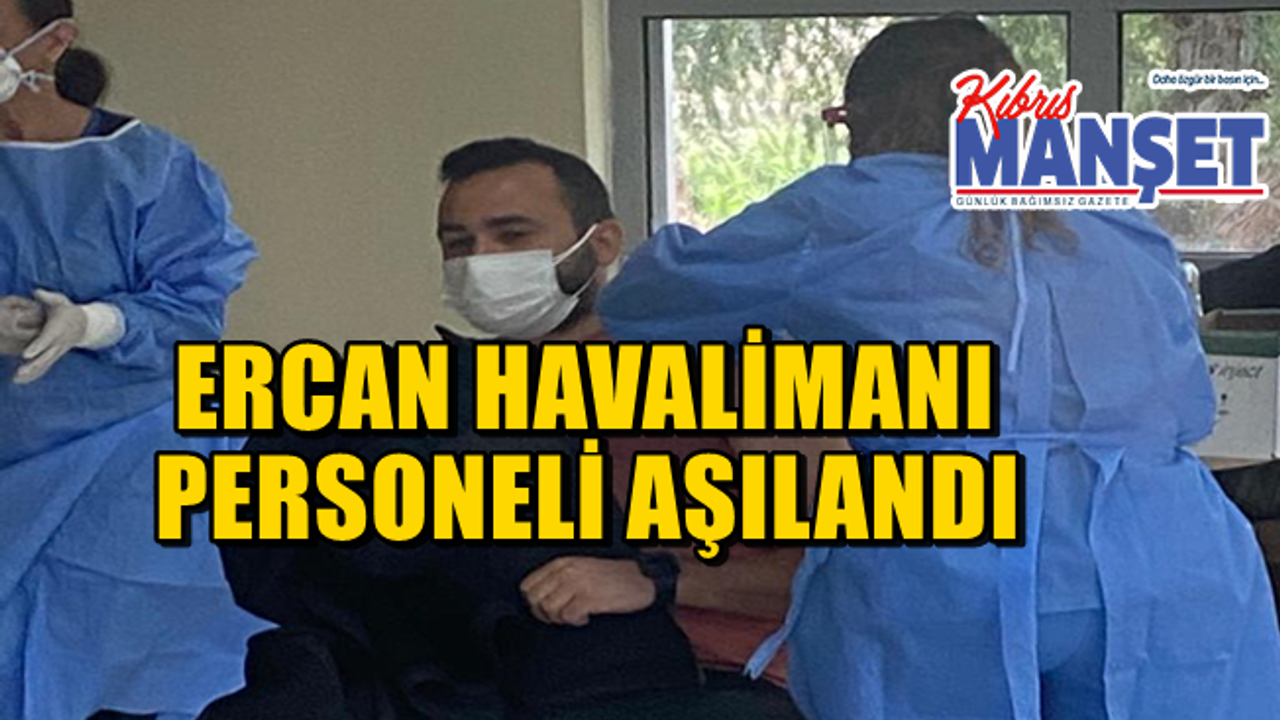 Ercan personeline de covid-19 aşıları yapıldı..
