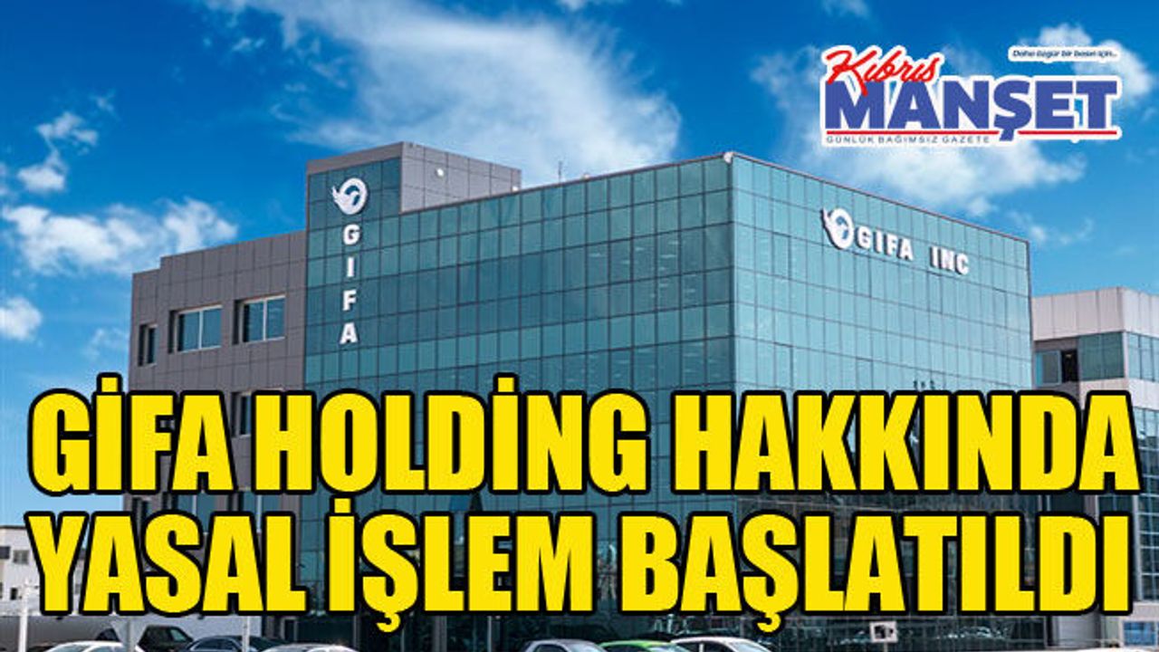 Gifa Holding hakkında yasal işlem başlatıldı