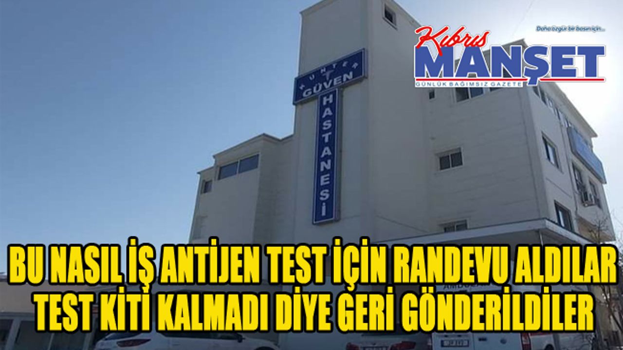 Bu nasıl iş antijen test için randevu aldılar test kiti kalmadı diye geri gönderildiler