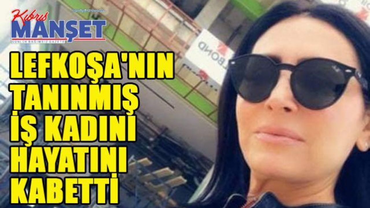 Lefkoşa'nın tanınmış iş kadını hayatını kabetti