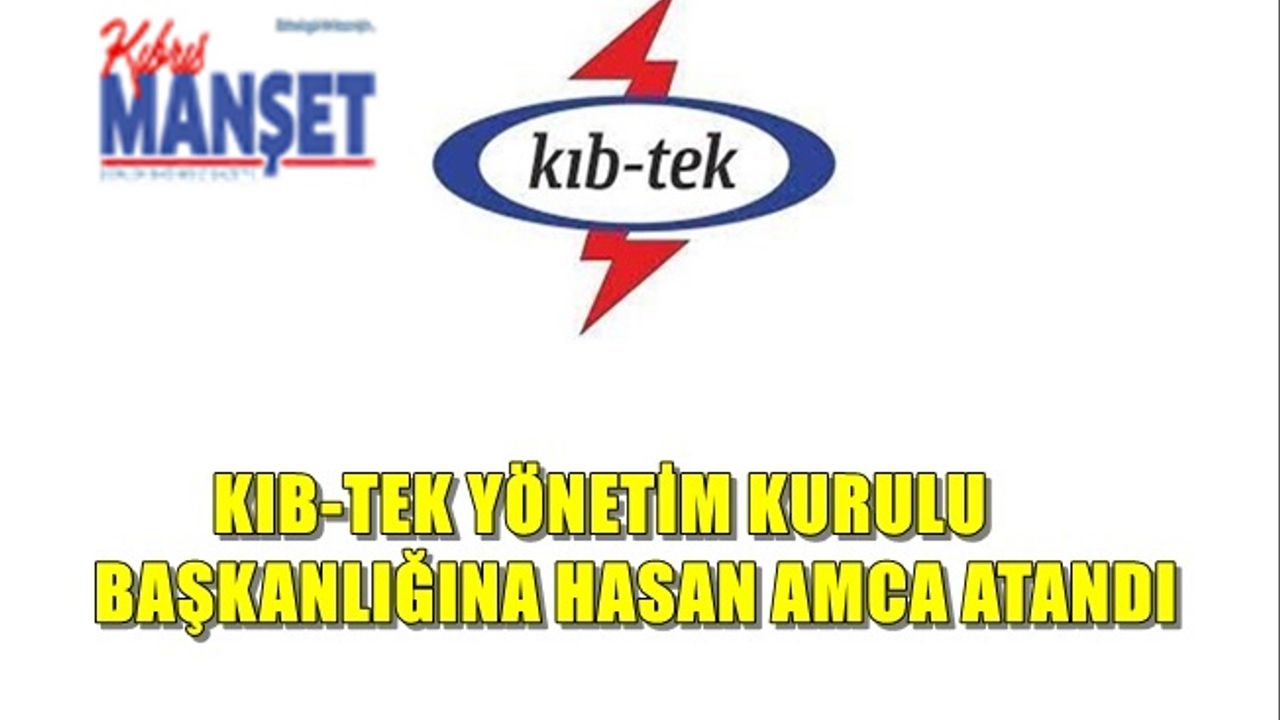 Kıb-Tek Yönetim Kurulu Başkanlığına Hasan Amca atandı