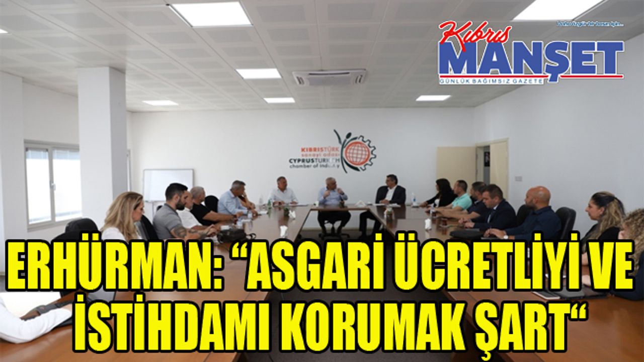 Erhürman: “Asgari ücretliyi ve istihdamı korumak şart“