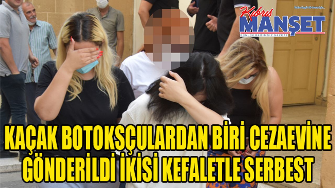 Kaçak botoksçulardan biri cezaevine gönderildi ikisi kefaletle serbest