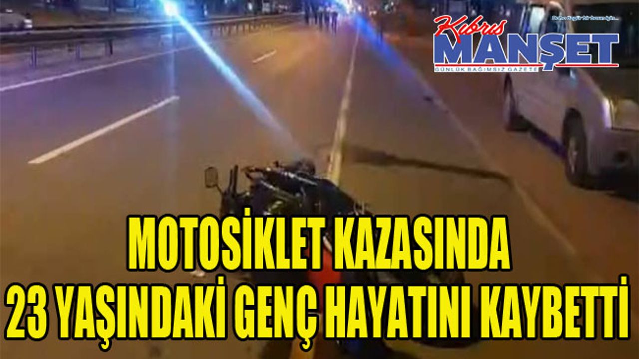 Motosiklet kazasında 23 yaşındaki genç hayatını kaybetti