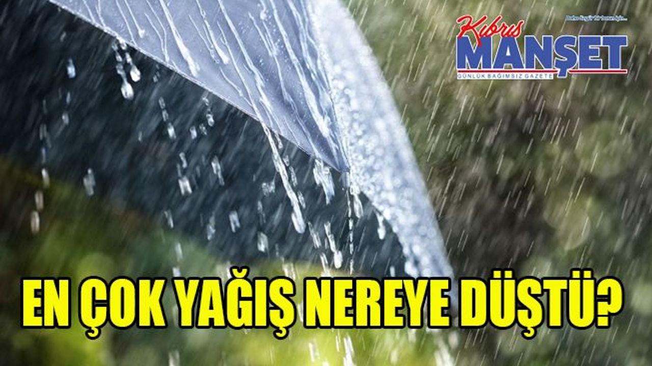 Meteoroloji Dairesi en çok yağış alan bölgeleri açıkladı!