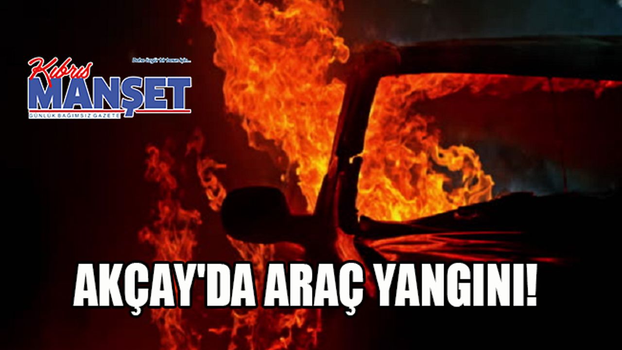 Akçay'da araç yangını!