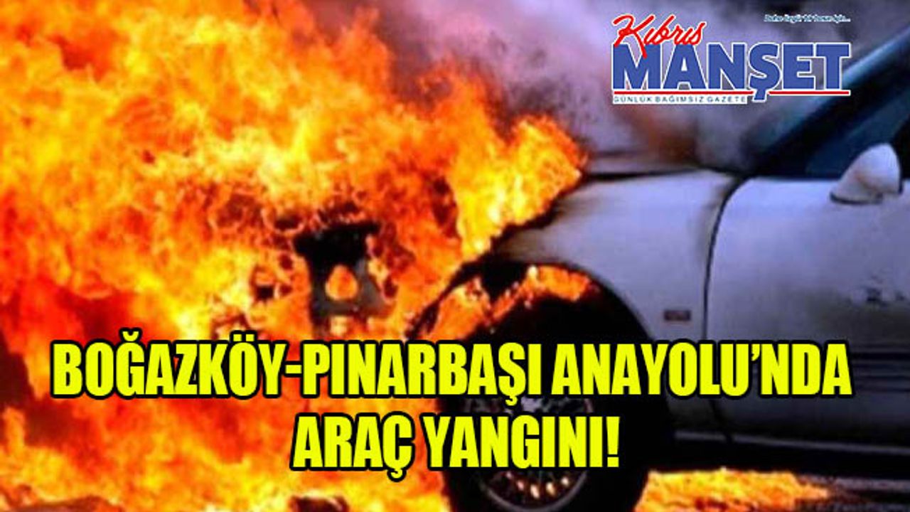 Boğazköy-Pınarbaşı Anayolu’nda araç yangını!