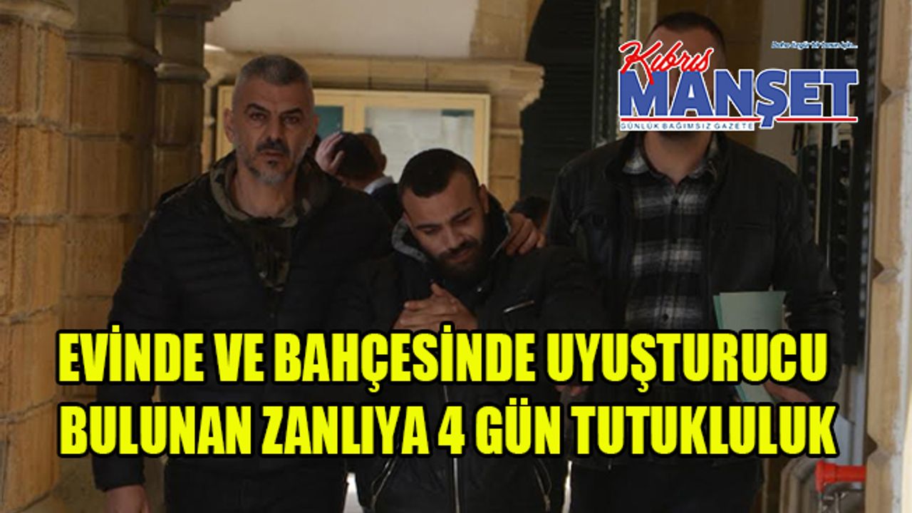 Evinde Ve Bahçesinde Uyuşturucu Bulunan Zanlıya 4 Gün Tutukluluk