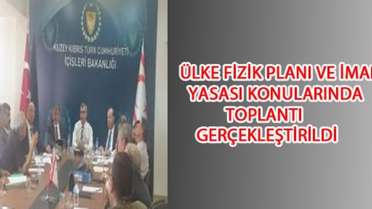 Ülke Fizik Planı Ve İmar Yasası Konularında Toplantı Gerçekleştirildi