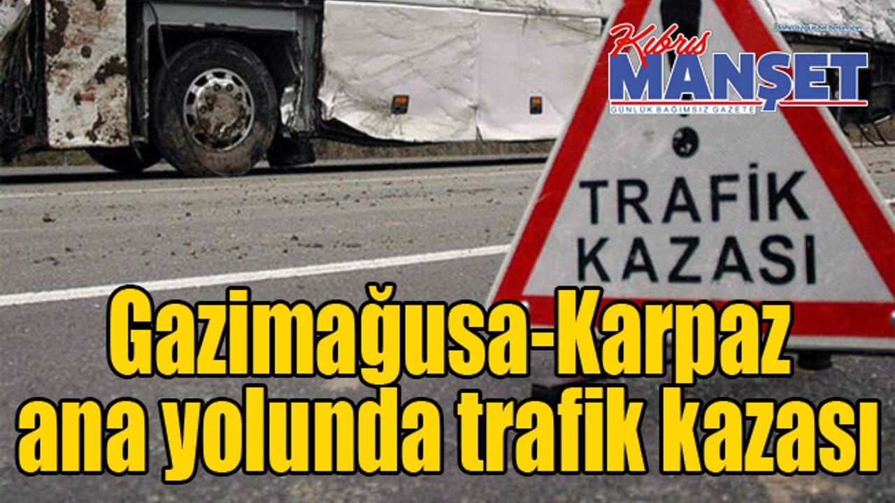 Gazimağusa-Karpaz ana yolunda trafik kazası