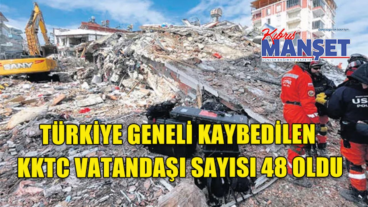 Türkiye geneli kaybedilen KKTC vatandaşı sayısı 48 oldu