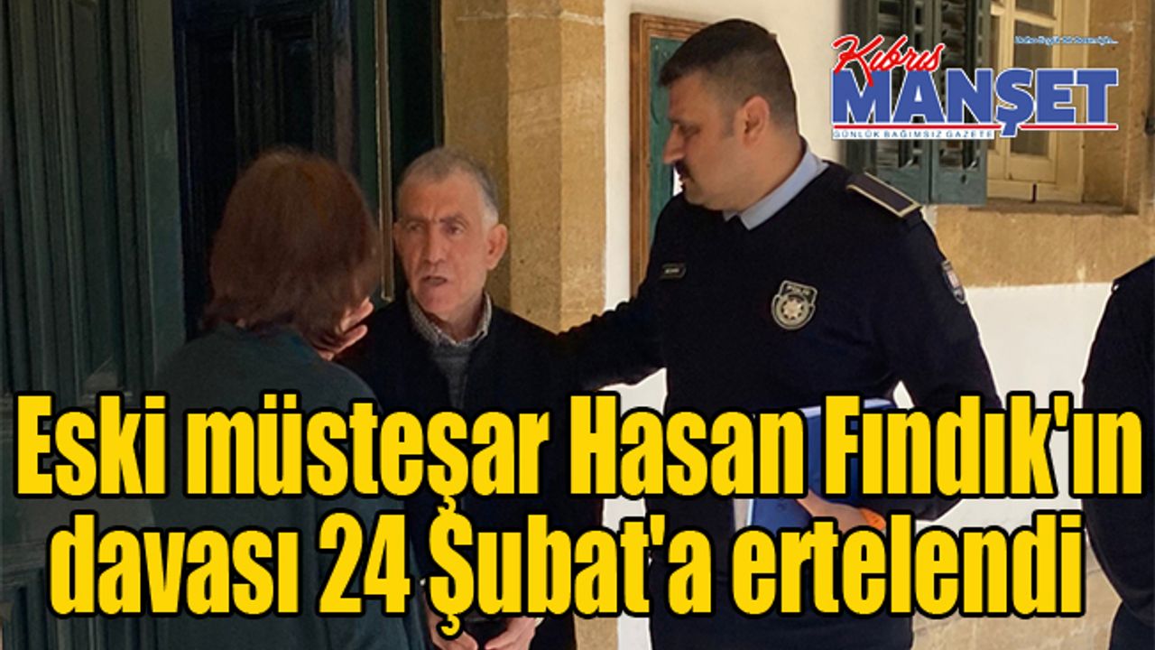 Eski müsteşar Hasan Fındık'ın davası 24 Şubat'a ertelendi
