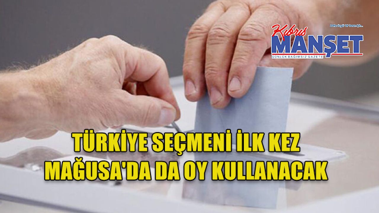 Türkiye seçmeni ilk kez Mağusa'da da oy kullanacak