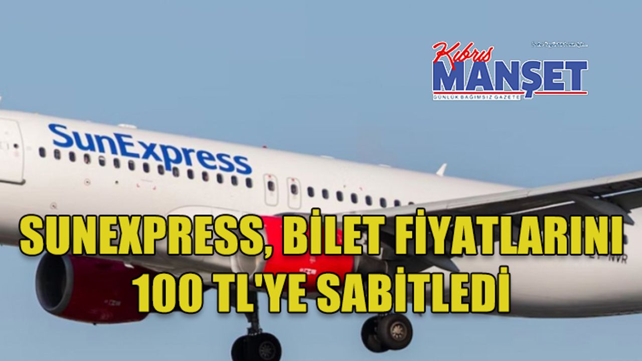 SunExpress, bilet fiyatlarını 100 TL'ye sabitledi