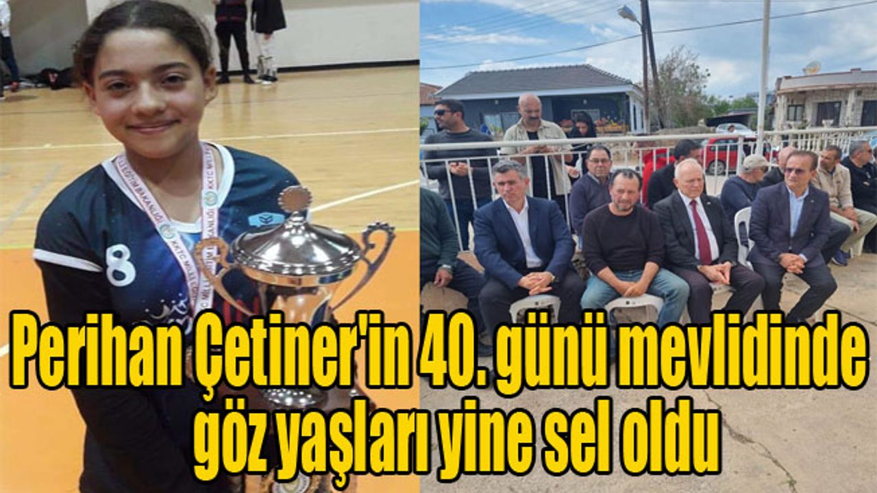 Perihan Çetiner'in 40. günü mevlidinde göz yaşları yine sel oldu