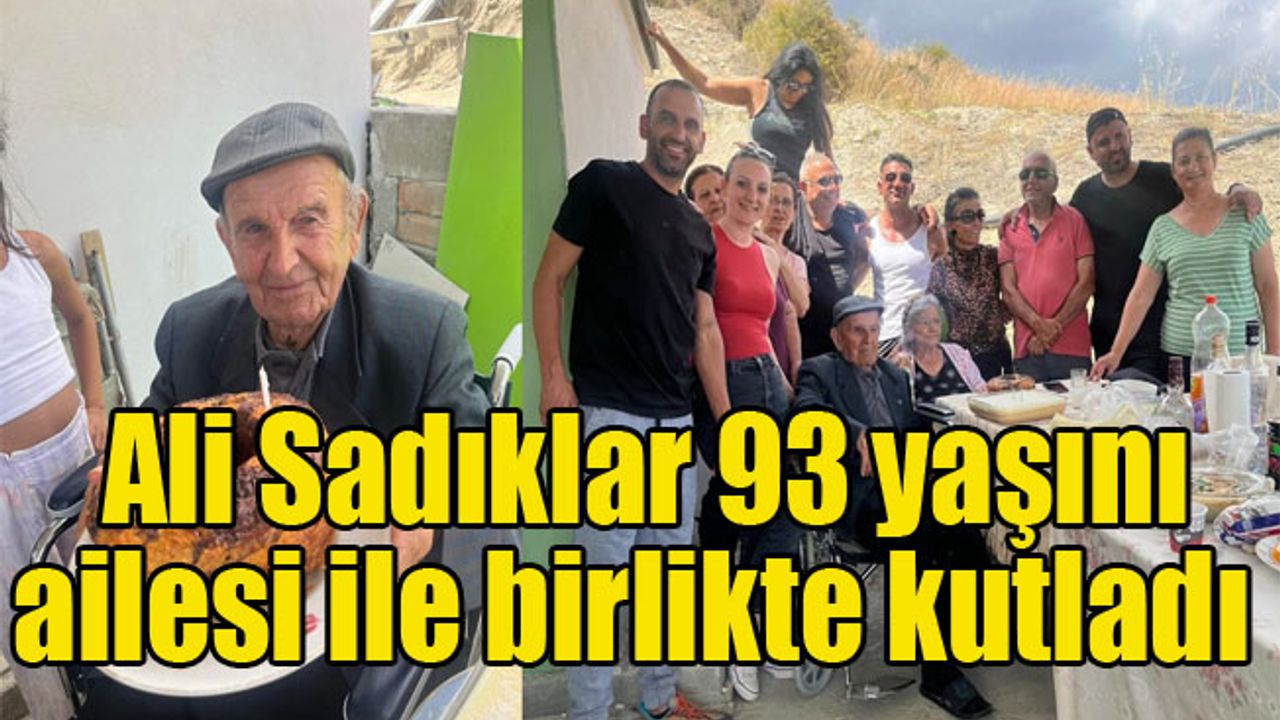 Ali Sadıklar 93 yaşını ailesi ile birlikte kutladı
