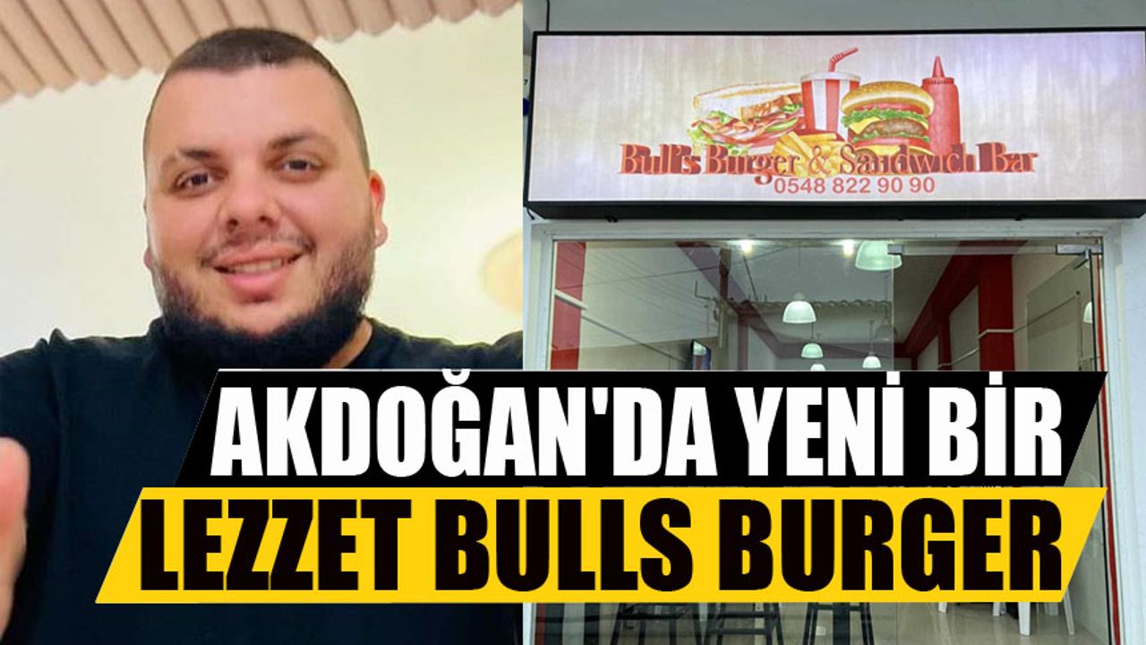 Akdoğan'da yeni bir lezzet Bulls Burger