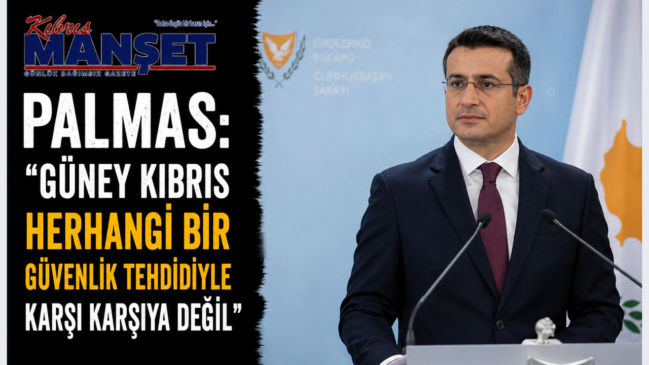 Palmas: “Güney Kıbrıs herhangi bir güvenlik tehdidiyle karşı karşıya değil”
