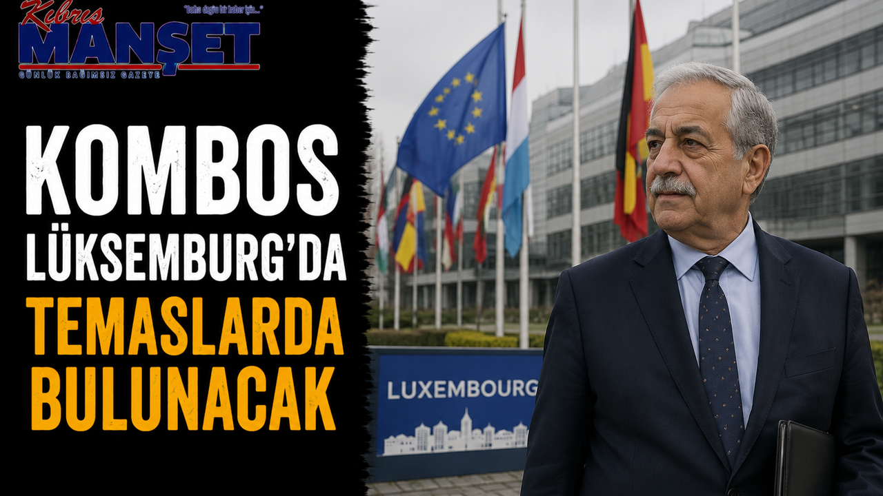 Kombos Lüksemburg’da temaslarda bulunacak