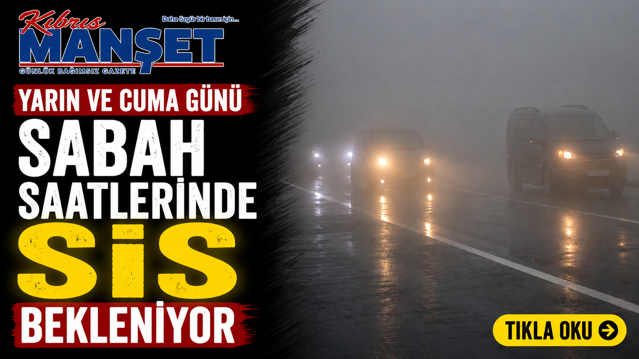 Yarın ve cuma günü sabah saatlerinde sis bekleniyor