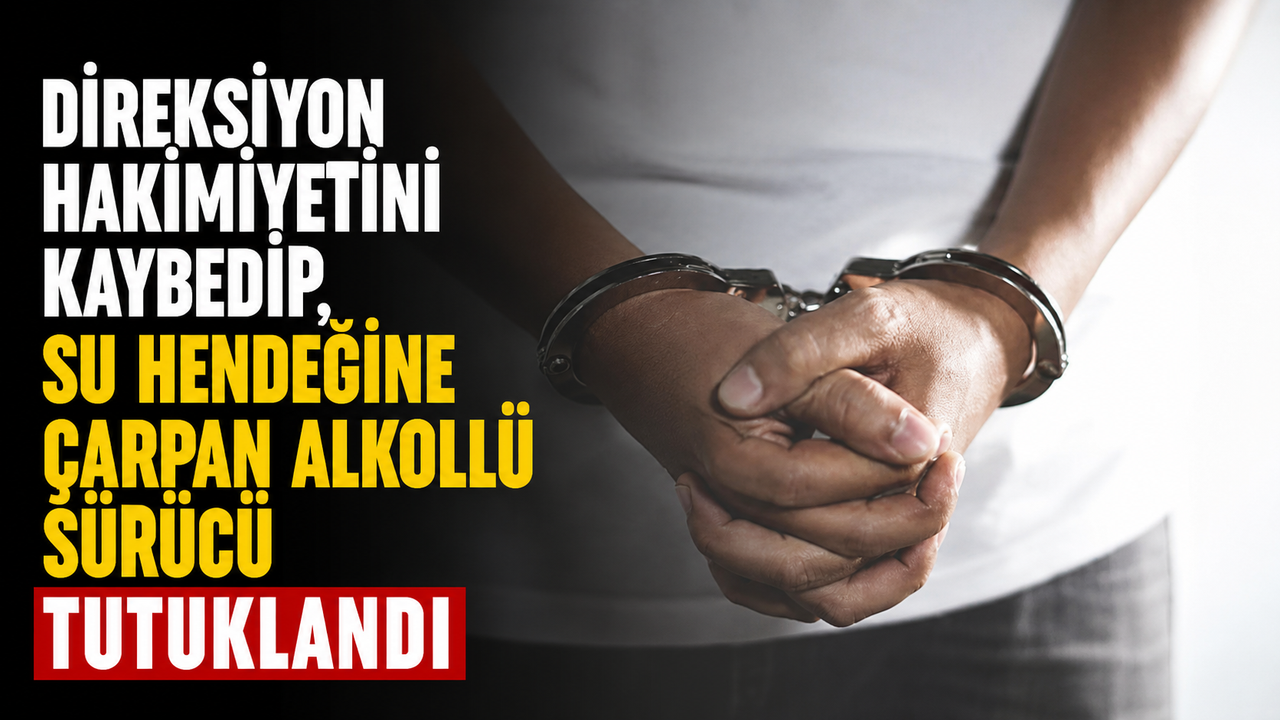 Direksiyon hakimiyetini kaybedip, su hendeğine çarpan alkollü sürücü tutuklandı