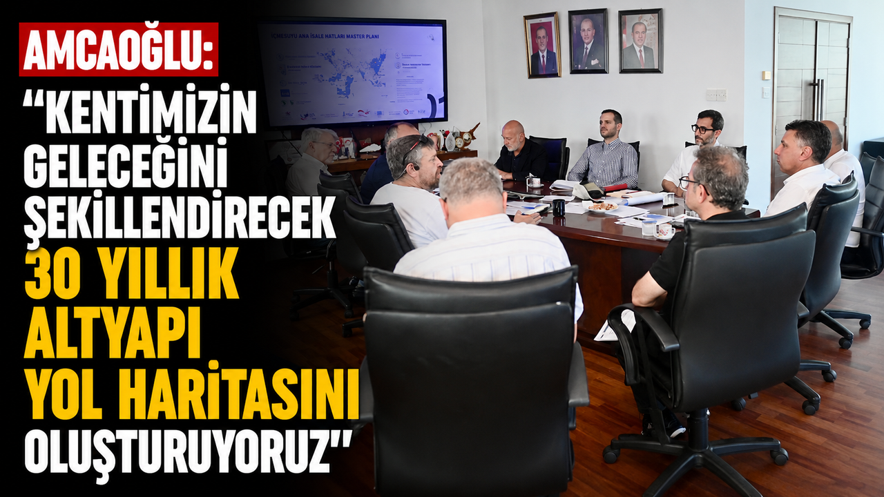Amcaoğlu: "Kentimizin geleceğini şekillendirecek 30 yıllık altyapı yol haritasını oluşturuyoruz"