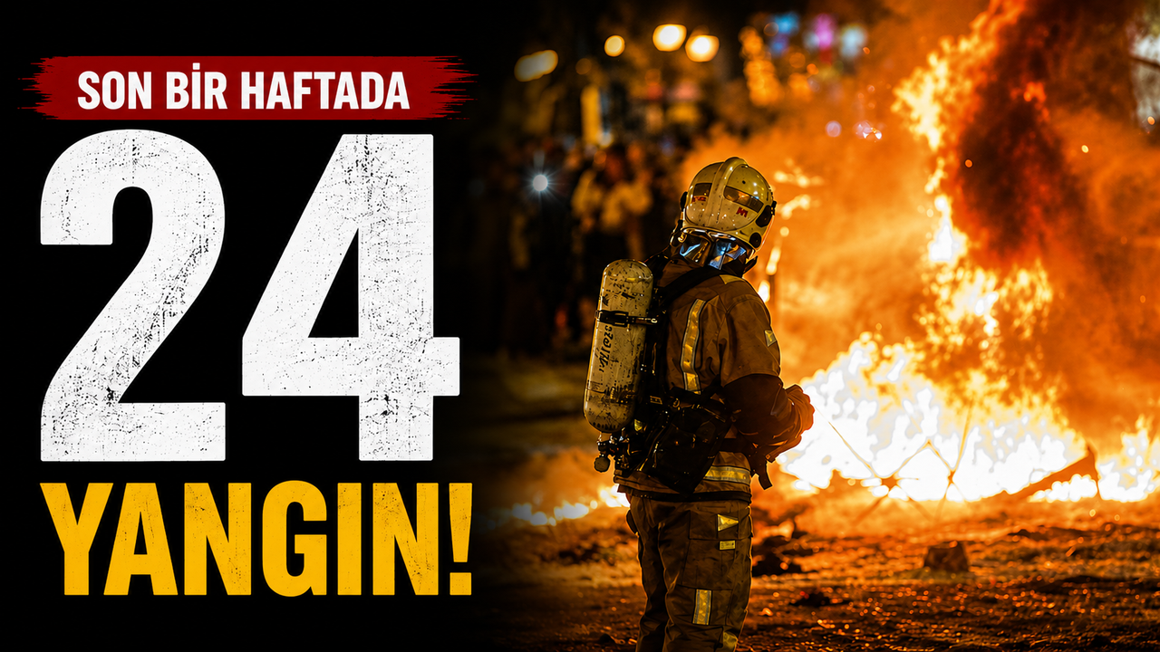 Son bir haftada 24 yangın…