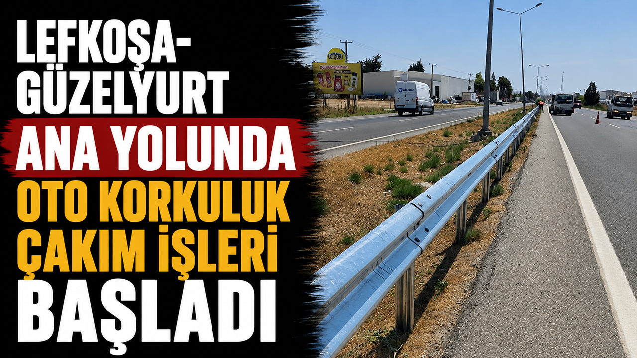 Lefkoşa-Güzelyurt ana yolunda oto korkuluk çakım işleri başladı