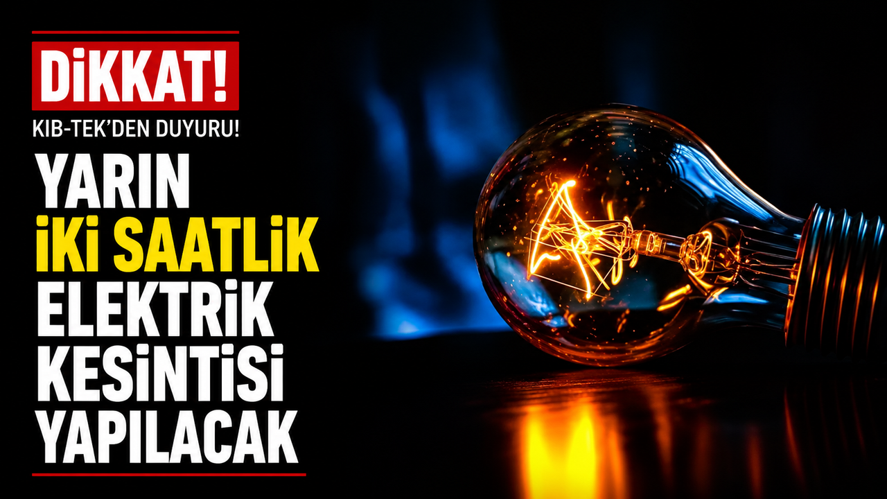 Yarın iki saatlik elektrik kesintisi yapılacak