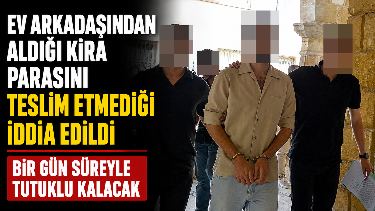 Ev Arkadaşından Aldığı Kira Parasını Teslim Etmediği İddia Edildi