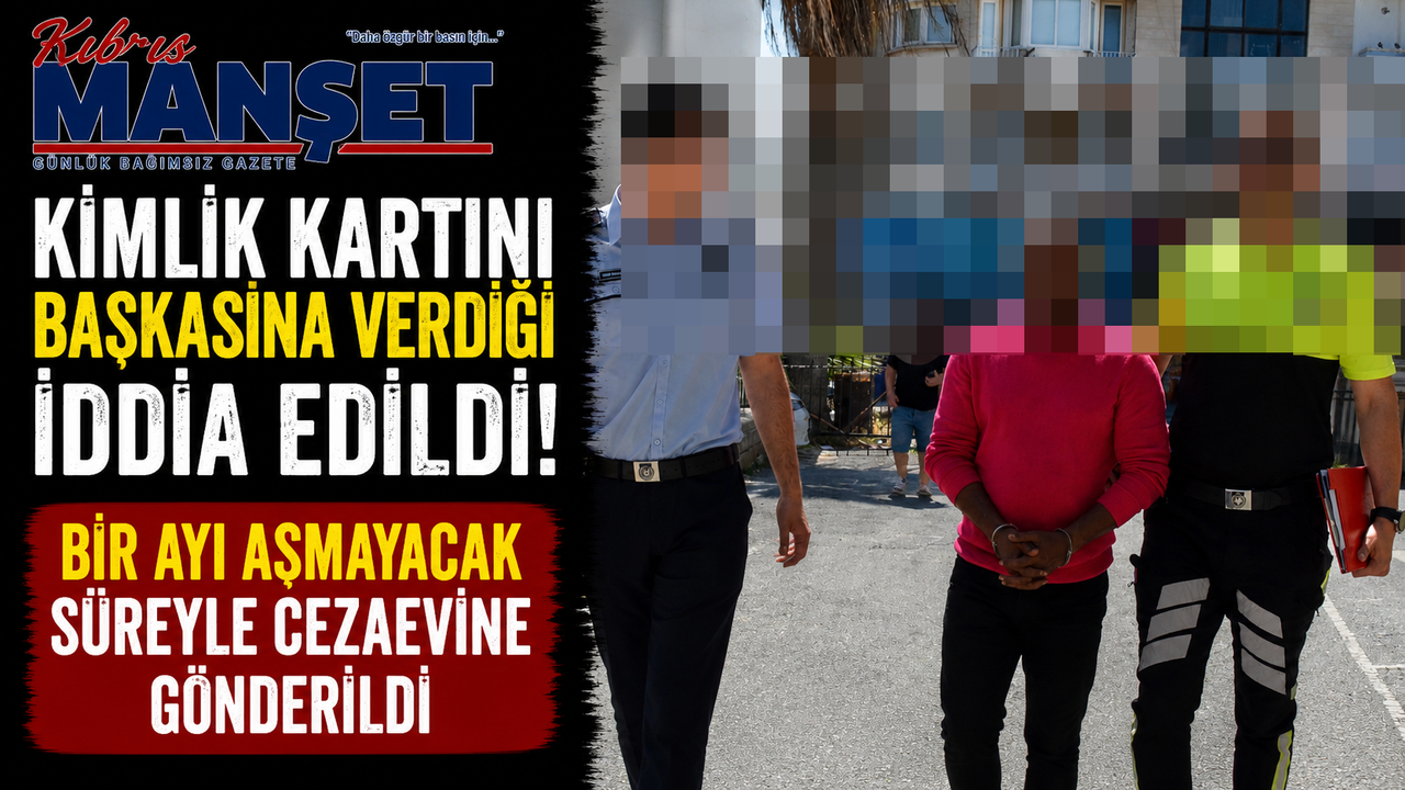 Kimlik Kartını Başkasına Verdiği İddia Edildi