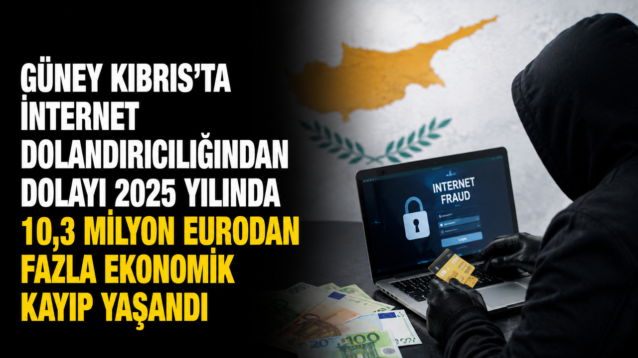 Güney Kıbrıs'ta internet dolandırıcılığından dolayı 2025 yılında 10,3 milyon eurodan fazla ekonomik kayıp yaşandı