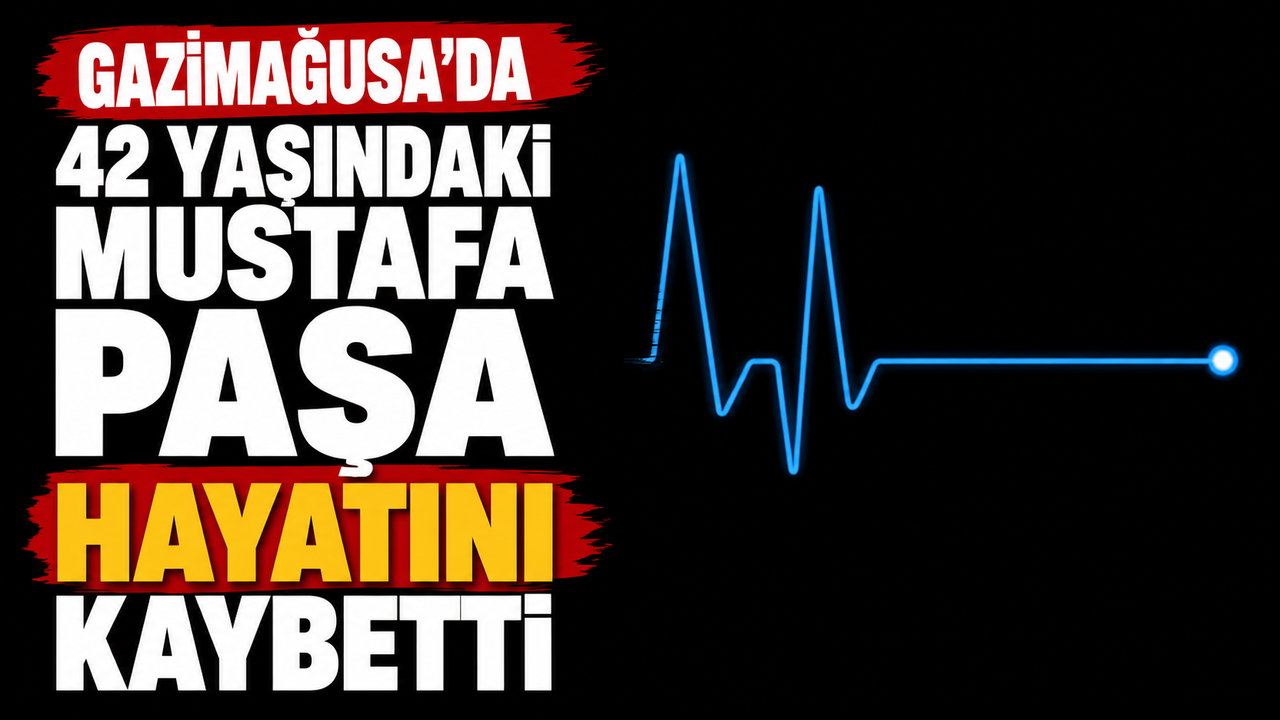 Gazimağusa'da 42 yaşındaki Mustafa Paşa hayatını kaybetti