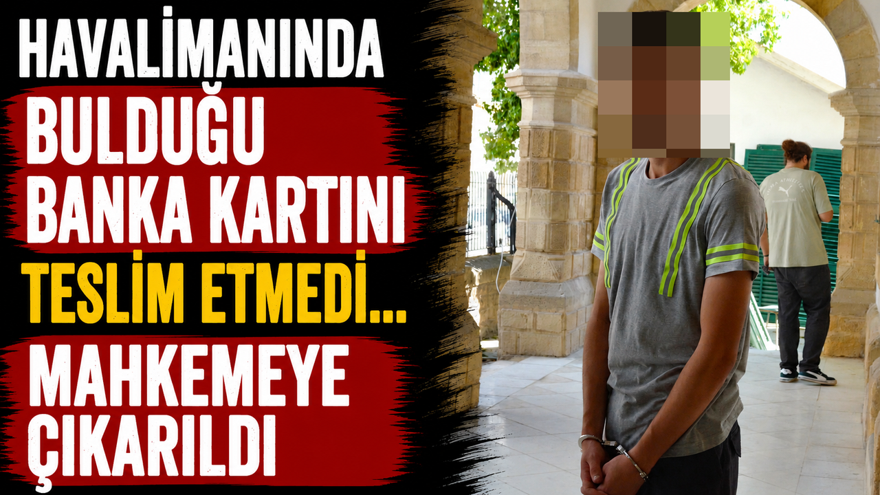 Havalimanında Bulduğu Banka Kartını Teslim Etmedi... Mahkemeye Çıkarıldı