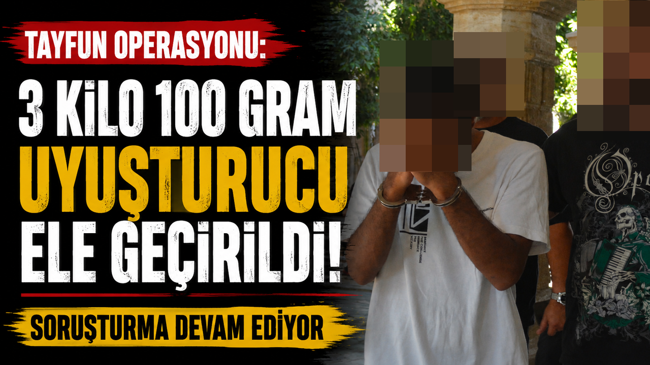 Tayfun Operasyonu: 3 Kilo 100 Gram Uyuşturucu Ele Geçirildi
