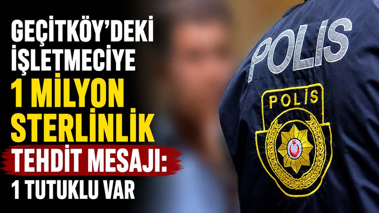 Geçitköy'deki işletmeciye 1 milyon sterlinlik tehdit mesajı: 1 tutuklu var