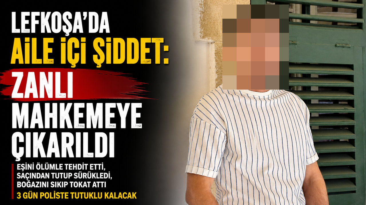Lefkoşa'da Aile İçi Şiddet: Zanlı Mahkemeye Çıkarıldı