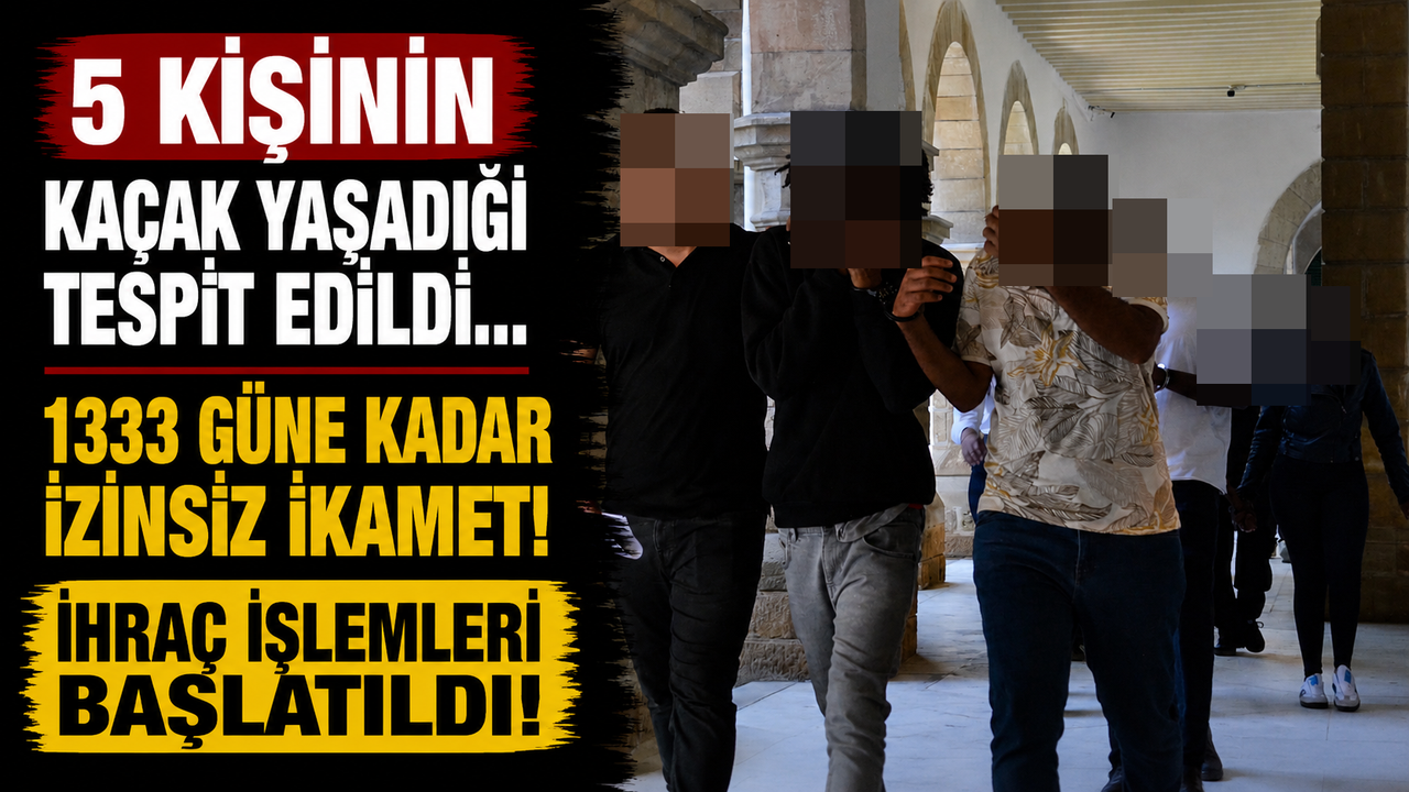 5 Kişinin Kaçak Yaşadığı Tespit Edildi... 1333 Güne Kadar İzinsiz İkamet