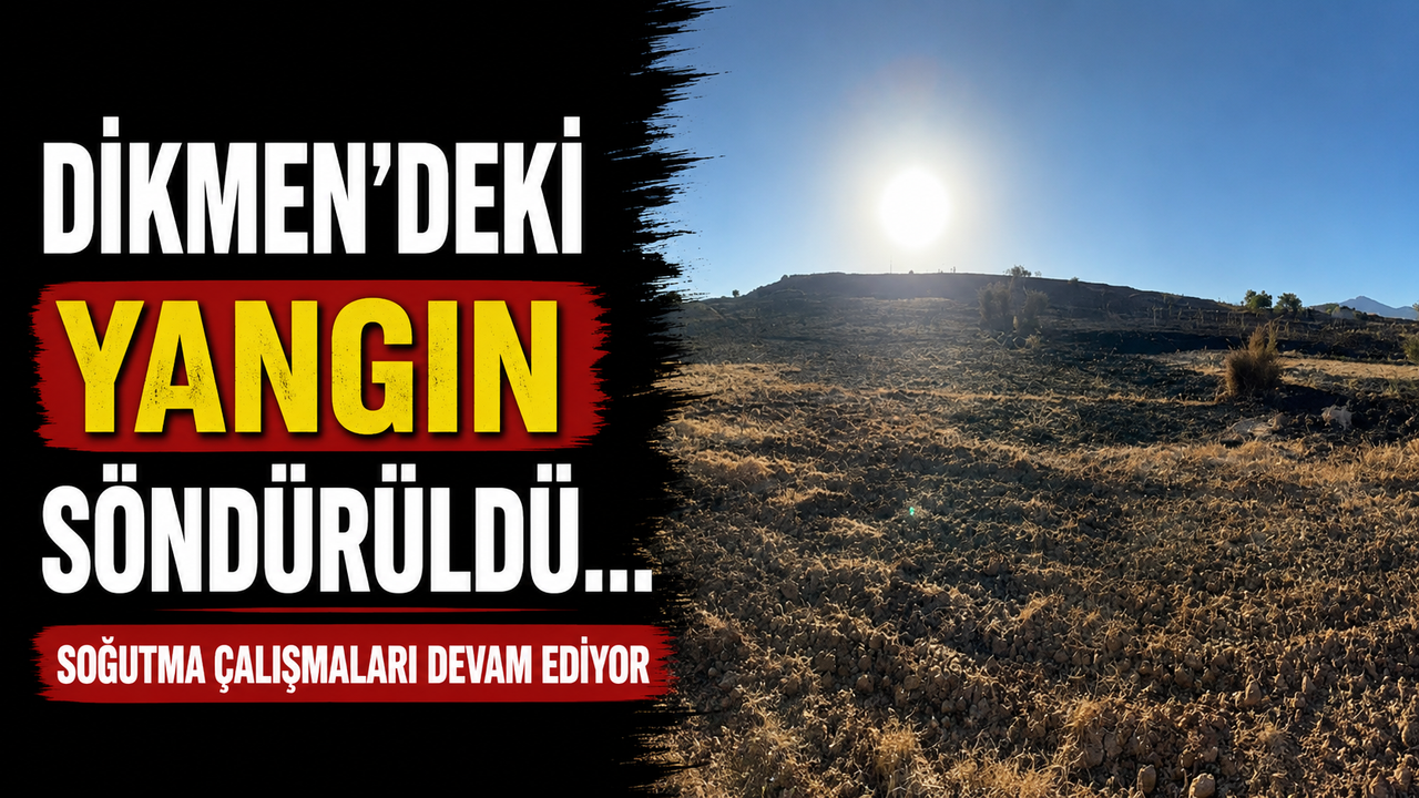Dikmen'deki yangın söndürüldü… Soğutma çalışmaları devam ediyor