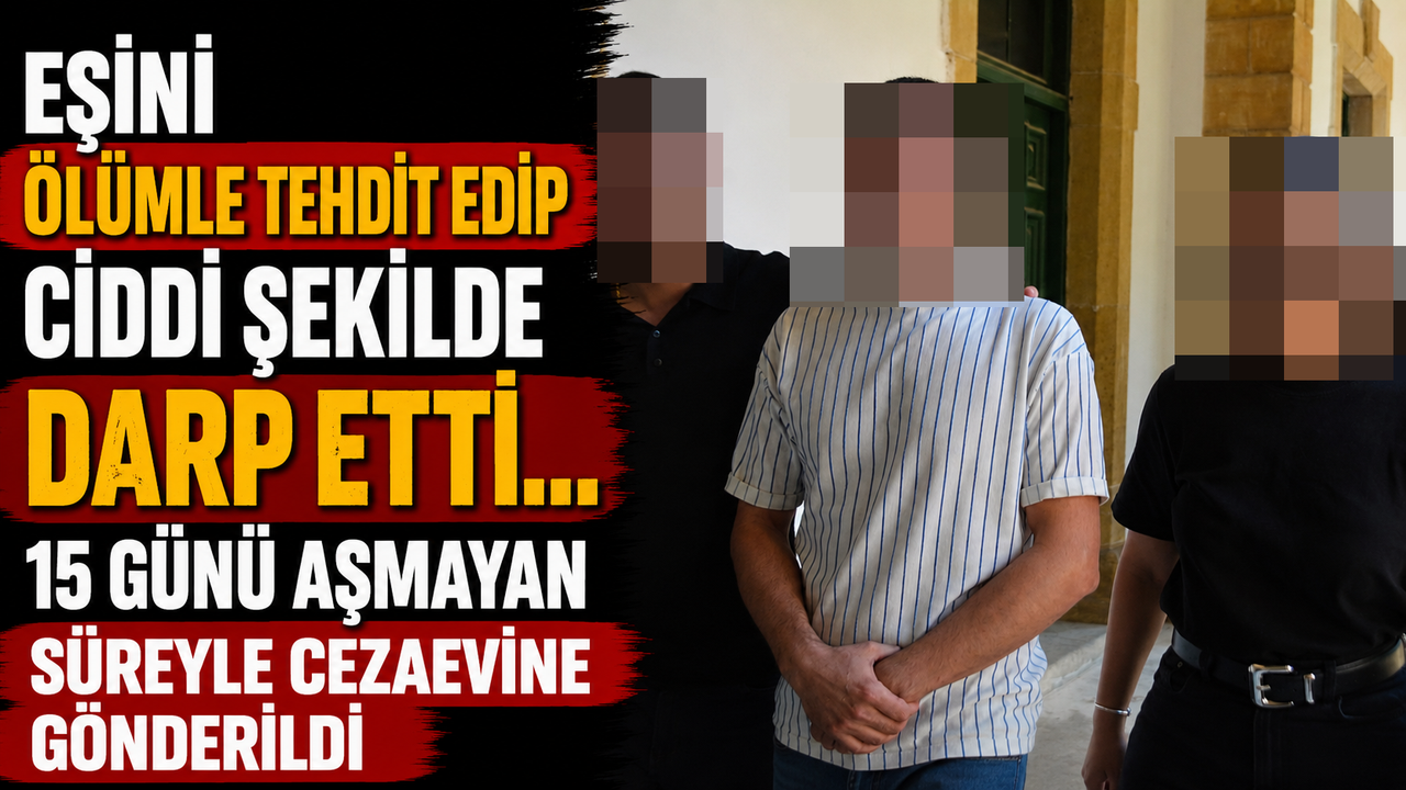 Eşini Ölümle Tehdit Edip Ciddi Şekilde Darp Etti... Cezaevine Gönderildi