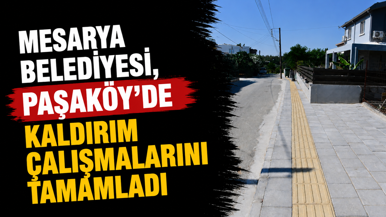 Mesarya Belediyesi, Paşaköy’de kaldırım çalışmalarını tamamladı