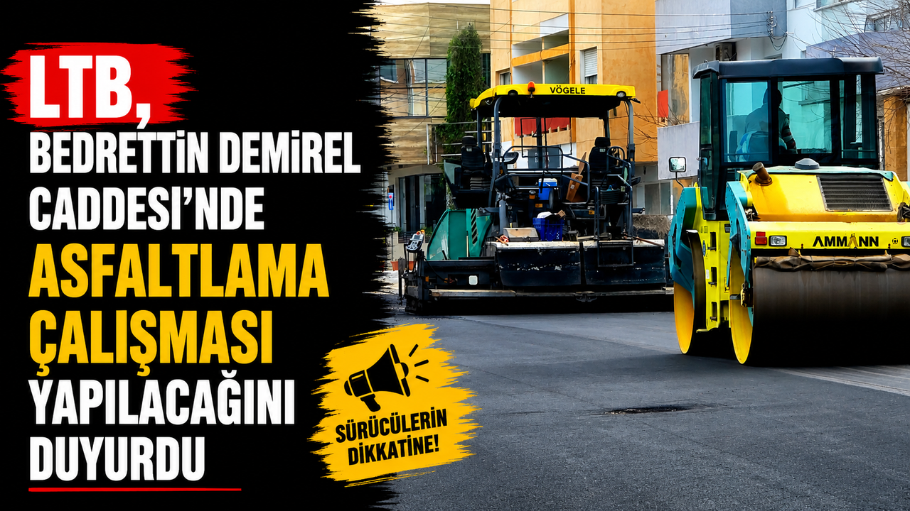 LTB, Bedrettin Demirel Caddesi’nde asfaltlama çalışması yapılacağını duyurdu