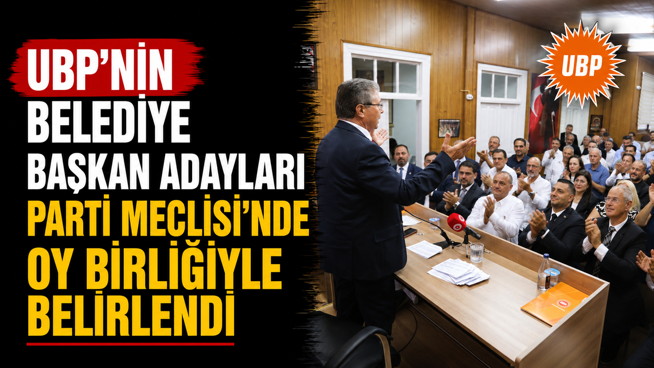 UBP’nin belediye başkan adayları Parti Meclisi’nde oy birliğiyle belirlendi